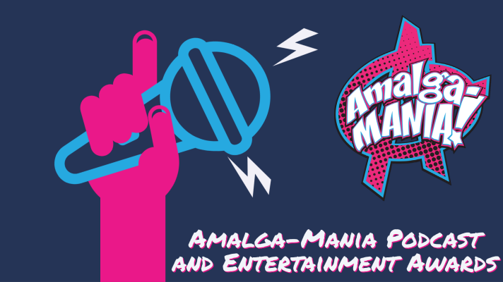 Amalga-Mania Podcast & Entertainment Awards!